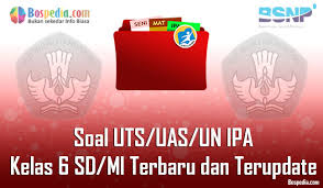 Lengkap Kumpulan Soal Uts Uas Un Ipa Kelas 6 Sd Mi Terbaru Dan Terupdate Bospedia