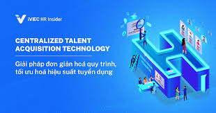 Tập trung hóa công nghệ tuyển dụng nhân tài: Giải pháp đơn giản hoá quy  trình, tối ưu hoá hiệu suất • HR Insider by iVIEC