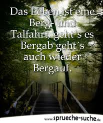 Das Leben Ist Eine Berg Und Talfahrt Geht S Es Bergab Geht S Auch Wieder Bergauf Spruche Suche