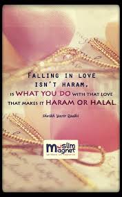 Falling In Love Isn T Haram Is What You Do With That Love That Makes It Haram Or Halal Islamic Love Quotes Love In Islam Islamic Quotes