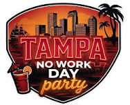 TAMPA NO WORK DAY PARTY
