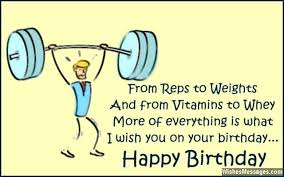 Birthday Messages Funny Birthday Wishes For A Guy Birthday Wishes For Bodybuilders Messages For Gym And Fitness Freaks Birthday Quotes Funny Birthday Greetings Funny Happy Birthday Fitness