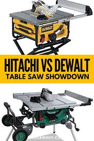 Hitachi Vs Dewalt Table Saw Showdown Reviews And Comparison Diy Table Saw Portable Table Saw Jobsite Table Saw