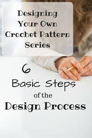6 Basic Steps To Designing Crochet Patterns Crochet