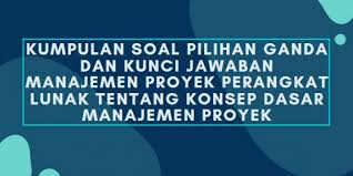 Contoh soal pengantar manajemen (kepemimpinan organisasi) dan jawabannya (pilihan ganda dan essay). Kumpulan Soal Pilihan Ganda Dan Kunci Jawaban Manajemen Proyek Perangkat Lunak Tentang Konsep Dasar Manajemen Proyek Berbagiruang Com