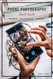 Phone Food Photography Cheat Sheets Healthy Laura Beautiful Food Photography Food Photography Tips Food Photography