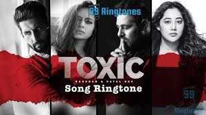 Toxic Song Ringtone Badshah And Payal Dev Download Song Ringtones To Your Mobile Phone 99ringtones