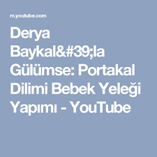 Derya Baykal 39 La Gulumse Portakal Dilimi Bebek Yelegi Yapimi Youtube Youtube Incil Orgu