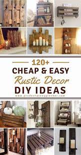120 Cheap And Easy Diy Rustic Home Decor Ideas Diy Rustic Decor Home Decor Tips Cheap Home Decor