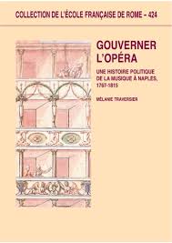 Gouverner l'opéra : une histoire politique de la musique à Naples,  1767-1815 [Texte]