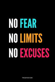 The Only Limits In Life Are The Ones You Make Meaning Thoughtjoy No Fear No Limits No Excuses Find More Awesome Movitational Quotes Fitness Motivation Quotes Excuses Quotes
