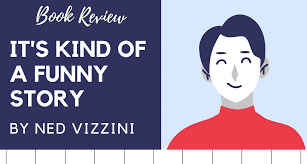 A film adaptation, directed by anna boden and ryan fleck. It S Kind Of A Funny Story By Ned Vizzini Book Review By The Bookish Elf
