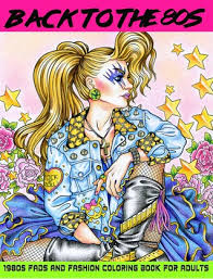 Download Back To The 80s 1980s Fads And Fashion Coloring Book Adult Coloring Books Fashion 80s Coloring Book 1980s Coloring Book Fashion Coloring Book Fashion Coloring Book For Adults By Lightburst Media