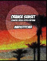 It also has a banner at the top to personalize it with the name of a loved one. Orange Sunset Counted Cross Stitch Pattern Madxstitcher 9781724000484 Amazon Com Books