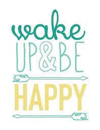 Wake Up Be Happy Free Printable Home Decor Prints Happy Quotes Cool Words Quotes