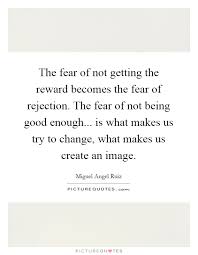 The Fear Of Not Getting The Reward Becomes The Fear Of Picture Quotes