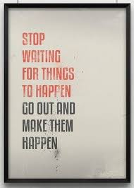 Stop Waiting For Things To Happen Go Out And Make Them Happen Fanexperiences Peptalks Inspiring Quotes About Life Words Great Quotes