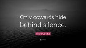 Conscience doth make cowards of us all.. Paulo Coelho Quote Only Cowards Hide Behind Silence
