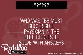 Looking for incredibly challenging riddles? 30 Who Was Tbe Most Successful Physician In The Bible Riddles With Answers To Solve Puzzles Brain Teasers And Answers To Solve 2021 Puzzles Brain Teasers