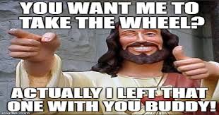 Jesus Take The Wheel Meme Funny Love Meme