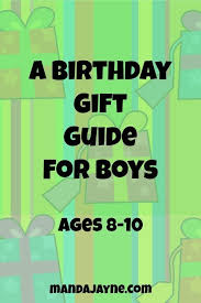 Birthday Present Toys For 8 10 Year Old Boy Boy Birthday Gifts A Gift Guide For Ages 8 10 Manda J Birthday Gifts For Boys Boyfriend Gifts Last Minute Birthday Gifts