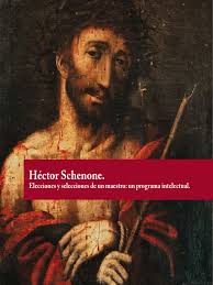 Hector Schenone. Héctor Schenone. Elecciones y Selecciones de Un Maestro:  Un Programa Intelectual