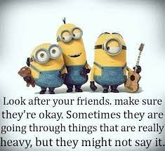There's always tomorrow to do and explore better than. Look After Your Friends Caring Friendship Love Your Friends Minions Minion Movie Love You Friend