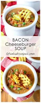 For bacon lovers, add some bacon crumbs on top. Slow Cooker Bacon Cheeseburger Soup Let S Dish Recipes