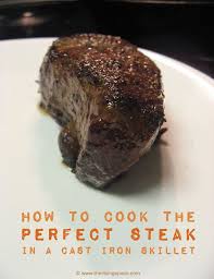 How To Cook The Perfect Steak In A Cast Iron Skillet Video Cooking The Perfect Steak Cast Iron Skillet Recipes Cast Iron Recipes