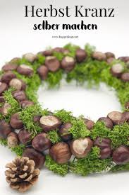 Machen sie eine schicke verkleidung für die leeren gläser und nutzen sie sie zu einem neuen zweck. Herbst Deko Selber Machen Diy Ideen Fur Den Herbst Selber Machen Kranz Als Dekoration Fur Die Kastanien Basteln Selber Machen Herbst Herbstdeko Selber Machen