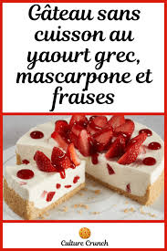 Gateau Sans Cuisson Au Yaourt Grec Mascarpone Et Fraises La Recette Facile En 2020 Gateau Sans Cuisson Gateaux Et Desserts Recette Genoise