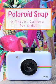 Polaroid Snap A Kid Friendly Travel Camera Travel Camera Polaroid Snap Kids Camera