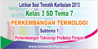 Soal Tematik Kelas 3 Sd Tema 7 Subtema 1 Perkembangan Teknologi Produksi Pangan Dan Kunci Jawaban Bimbel Brilian
