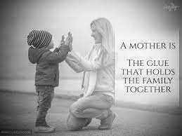 A Mother Is The Glue That Holds The Family Together Quotes About Motherhood Mother Future Kids