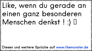 Like Wenn Du Gerade An Einen Ganz Besonderen Menschen Denkst Tolle Spruche Und Zitate Auf Www Likemonster De