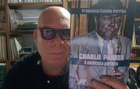 Francesco Cataldo Verrina racconta del suo nuovo libro: «Charlie Parker. Il  Musicista Perfetto» (Kriterius Edizioni, 2025)