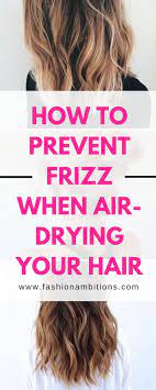 How To Prevent Frizz When Air Drying Your Hair Air Dry Hair Curly Hair Styles Naturally Hair Frizz