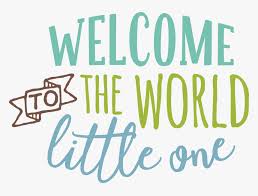 Download Welcome To The World Svg Cut File Welcome Baby Boy Svg Hd Png Download Transparent Png Image Pngitem