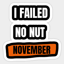 I failed no nut november - No Nut November Failed - Sticker | TeePublic
