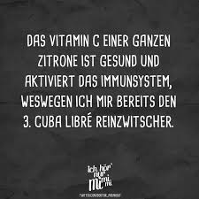Das Vitamin C Einer Ganzen Zitrone Ist Gesund Und Aktiviert Das Immunsystem Weswegen Ich Mir Bereits Den 3 Cuba Libre Reinzwitscher Visual Statements Zitate Geben Visual Statements Cuba Libre