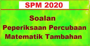 Contoh soalan matematik tambahan tingkatan 5. Koleksi Soalan Percubaan Matematik Tambahan Spm 2020 2019 Jawapan Bumi Gemilang