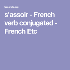 Sassoir French Verb Conjugated French Etc J Le