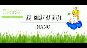 Nano aku bukan malaikat lirik video mp3 duration 4:20 size 9.92 mb / an lyric 9. Nano Aku Bukan Malaikat Lyrics Youtube