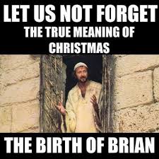 He S Not The Messiah He S A Very Naughty Boy He S Not The Messiah He S A Very Naughty Boy Christmas Quotes Funny Funny Memes Monty Python