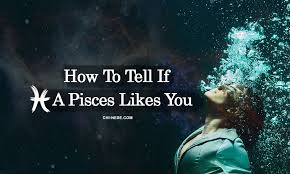 After all, isn't that what all of us women want? How To Tell If A Pisces Likes You Unusual Yet Obvious Signs Pisces Has A Crush On You