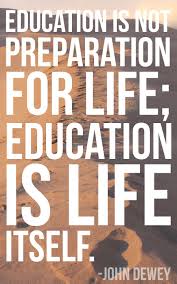 Education Is Not Preparation For Life Education Is Life Itself John Dewey Education Is Not Preparation For Life Education Is Life Itself John Dewey John Dewey Education Life