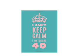 Thanks to my own life lessons and. E Book Textbook Library I Cant Keep Calm I Am Turning 40 Gag Gift For