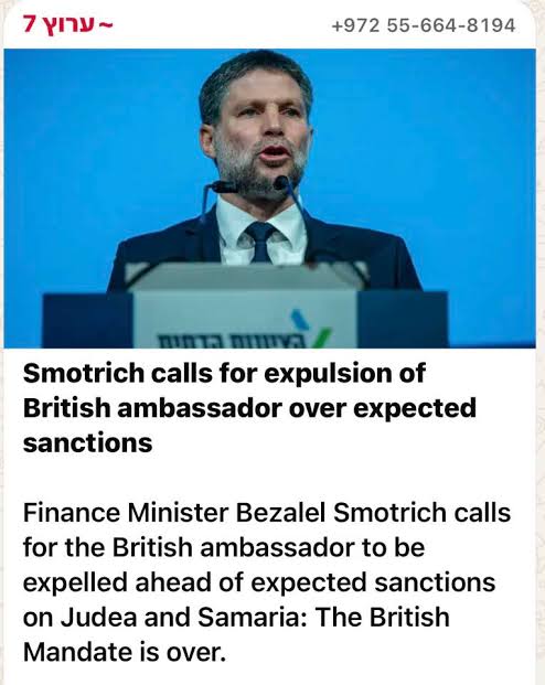 7 ~ערוץ +972 7255-664-8194 Smotrich calls for expulsion of British  ambassador over expected sanctions Bezale Finance Minister Smotrich calls  for the British ambassador to be expelled ahead of sanctions on Judea and
