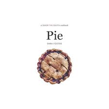 Pie Savor The South Cookbooks By Sara Foster Hardcover In 2020 Perfect Pie Crust Perfect Pies Pies Maker