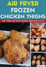 Air Fryer Frozen Chicken Thighs Air Fryer Recipes Chicken Frozen Fried Chicken Chicken Thigh Recipes Oven